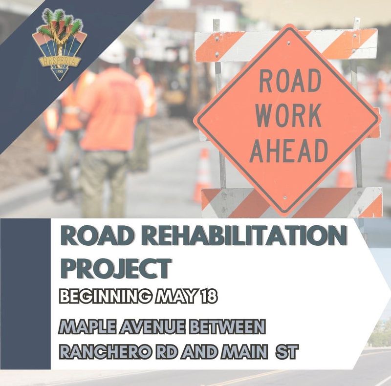 Maple Avenue in Hesperia will undergo a rehabilitation project beginning Monday, May 18, 2026.