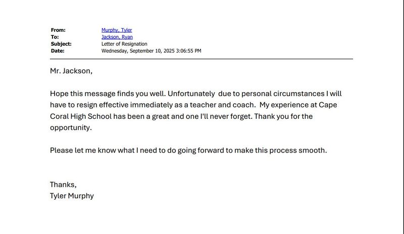 Former Cape Coral High School football coach Tyler Murphy's resignation email which cites personal circumstances as the reason behind his decision to leave his job at the school.