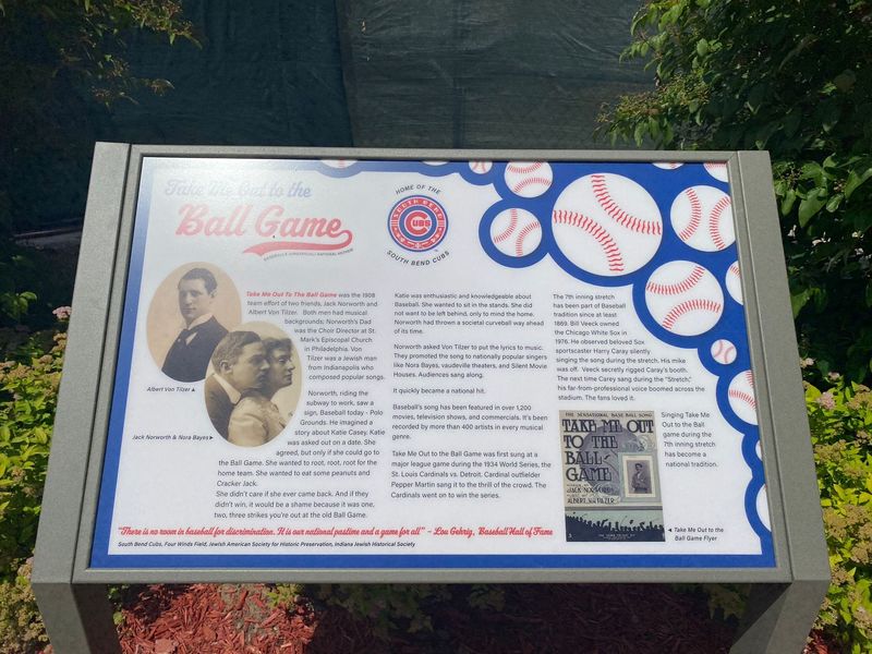 The Indiana Jewish Historical Society, the Jewish American Society for Historic Preservation and the South Bend Cubs will unveil and dedicate this historical marker that commemorates Indianapolis native Albert Von Tilzer as the composer with lyricist Jack Norworth of "Take Me Out to the Ball Game" with a ceremony Friday, May 15, 2026, at Four Winds Field at Coveleski Stadium in South Bend.