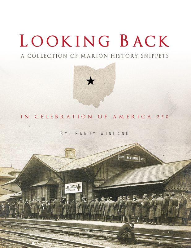 Randy Winland's latest book ""Looking Back – A Collection of Marion History Snippets," centers around the themes of Marion's America 250 celebration. Each chapter contains 28-31 paragraph-length snippets of Marion history. The book's cover was designed by Mike Bodine II.
