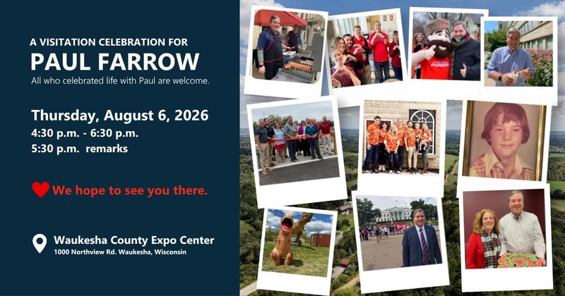 A visitation celebration is set for Paul Farrow from 4:30 to 6:30 p.m. Aug. 6 at the Waukesha County Expo Center. Farrow was the Waukesha County executive from 2015 to 2026. He died on July 7.